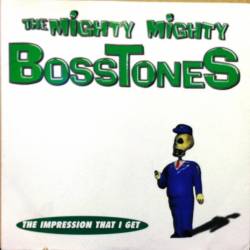The Mighty Mighty Bosstones : The Impression That I Get